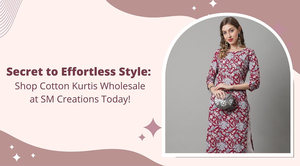 Secret to Effortless Style: Shop Cotton Kurtis Wholesale at SM Creations Today!