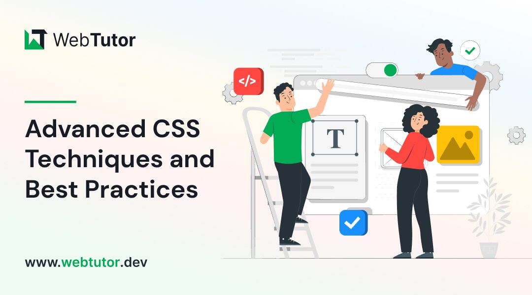 Advanced CSS Techniques and Best Practices - A Comprehensive Guide by WebTutor.dev