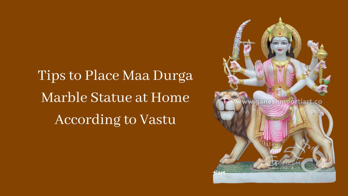 Tips to Place Maa Durga Marble Statue at Home According to Vastu