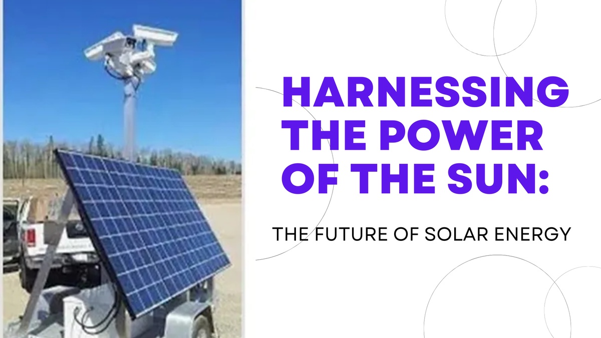 Harnessing the Power of the Sun: The Future of Solar Energy