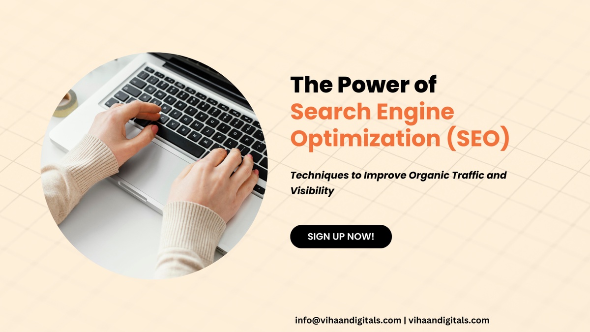 The Power of Search Engine Optimization (SEO): Techniques to Improve Organic Traffic and Visibility