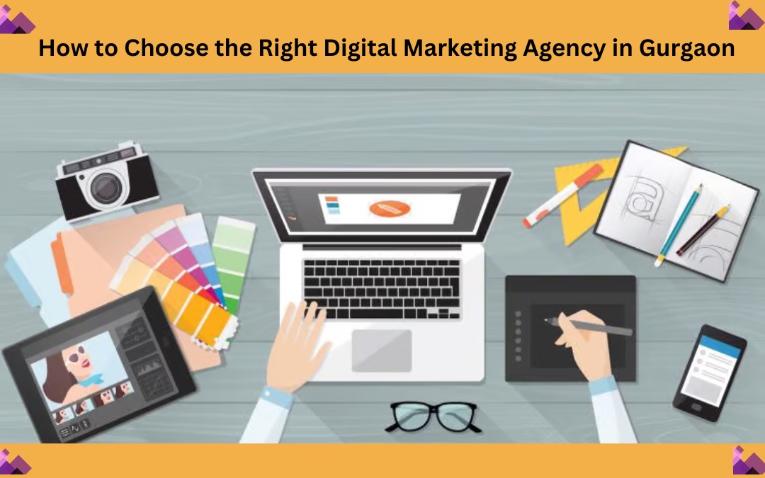How to Choose the Right Digital Marketing Agency in Gurgaon