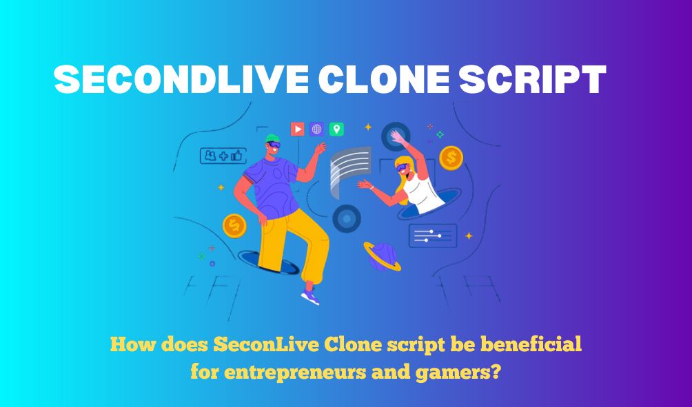 Secondlive clone script - How beneficial for entrepreneurs and gamers?