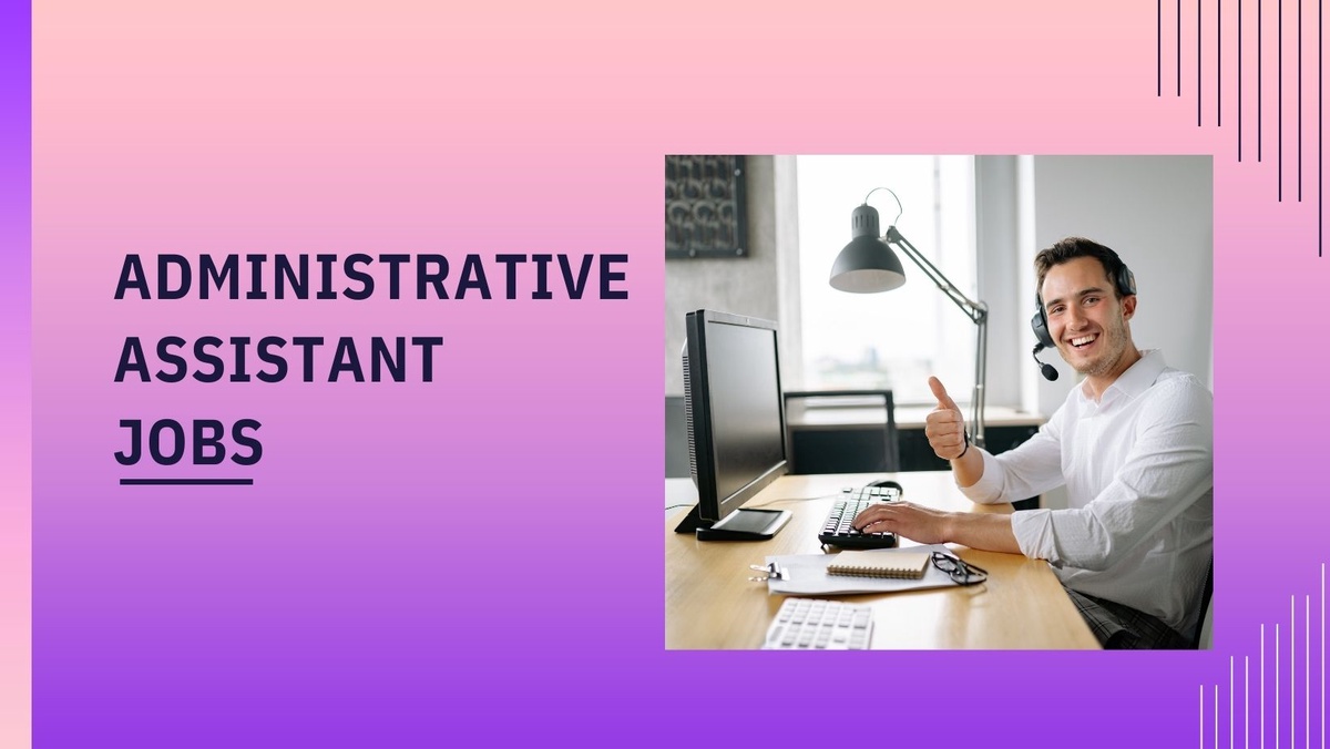 Administrative Assistant Jobs: A Comprehensive Guide