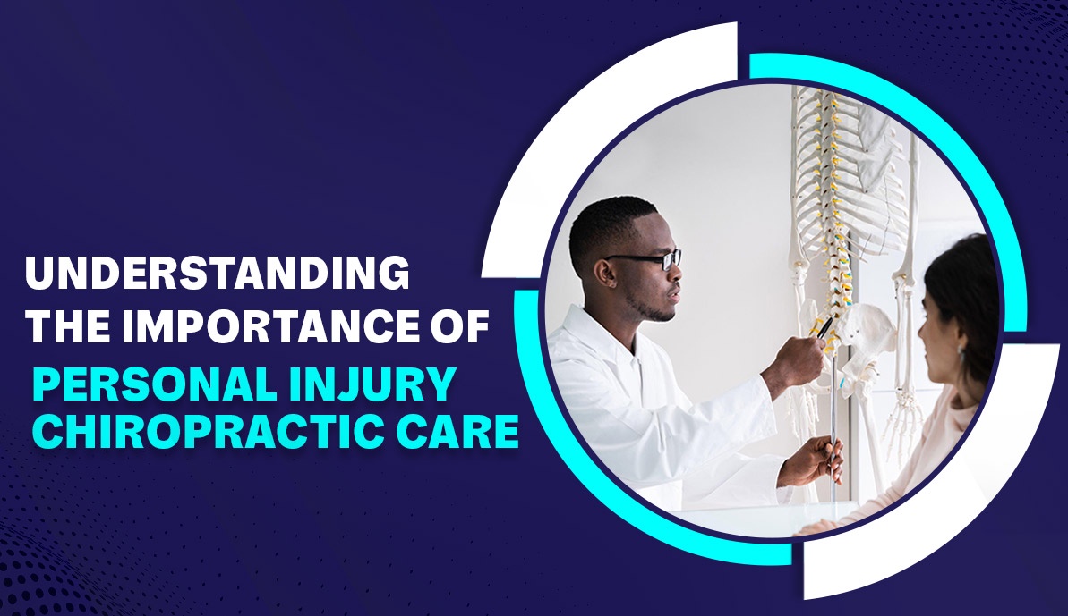 Understanding the Importance of Personal Injury Chiropractic Care