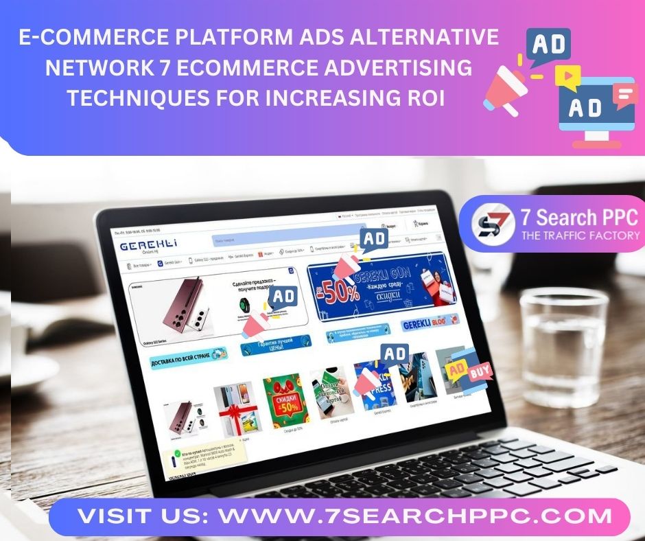 E-commerce Platform Ads Alternative Network 7 Ecommerce Advertising Techniques For Increasing ROI