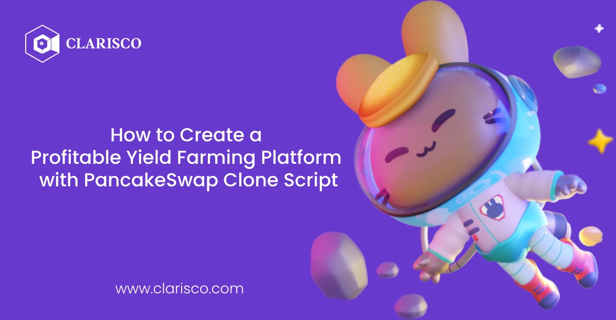 How to Create a Profitable Yield Farming Platform with PancakeSwap Clone Script