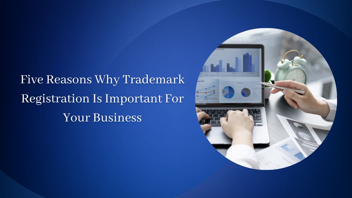 Five Reasons Why Trademark Registration Is Important For Your Business