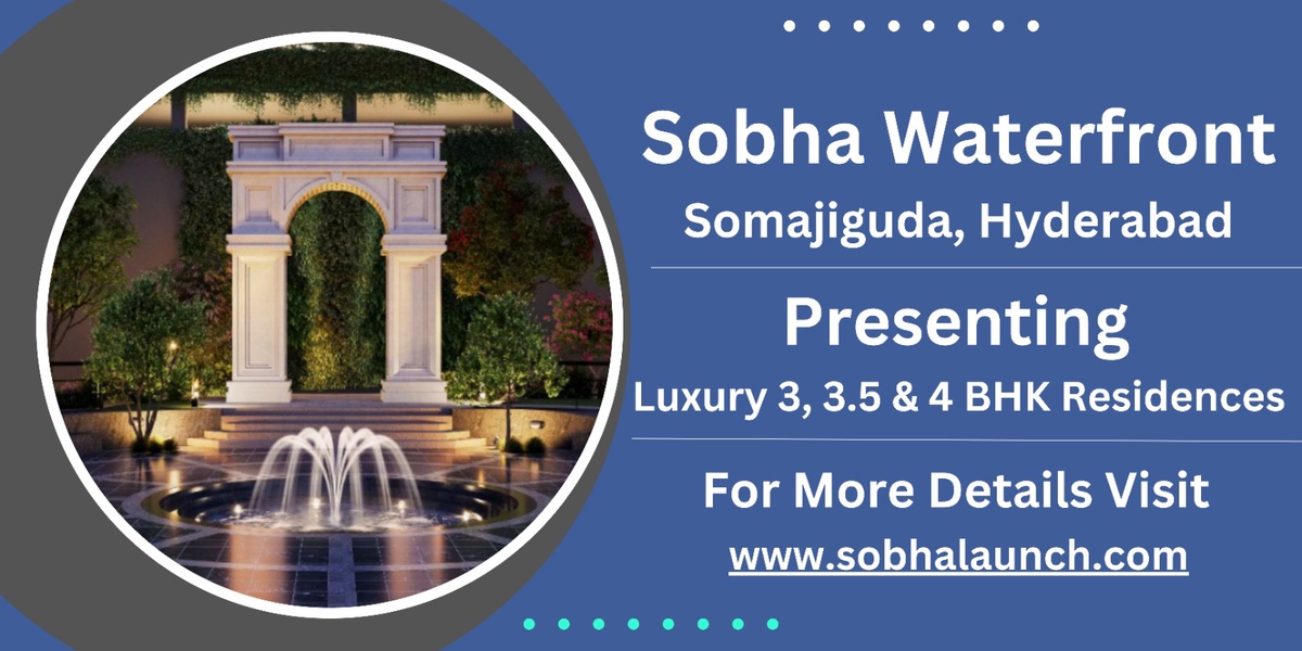 Sobha Waterfront - Where Luxury Residences Grace the Shores of Somajiguda, Hyderabad