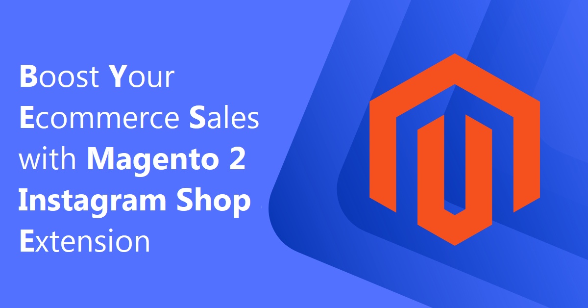 Boost Your Ecommerce Sales with Magento 2 Instagram Shop Extension
