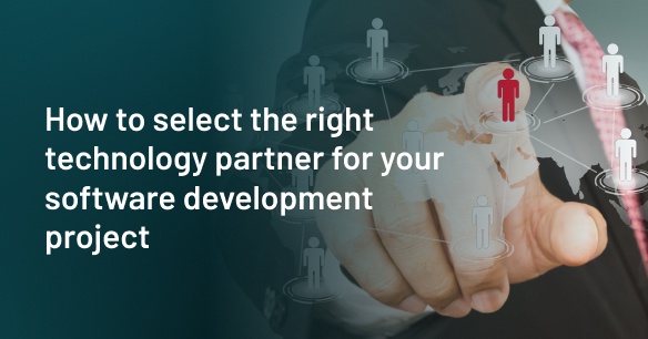 How to Select the Right Technology Partner for Your Software Development Project