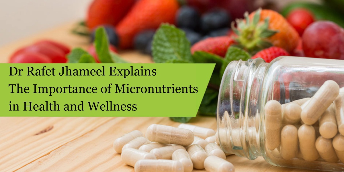 Dr Rafet Jhameel Explains the Importance of Micronutrients in Health and Wellness