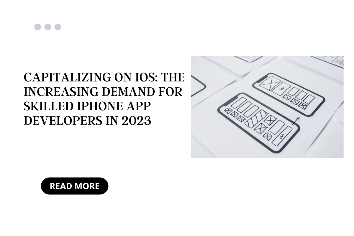 Capitalizing on iOS: The Increasing Demand for Skilled iPhone App Developers in 2023