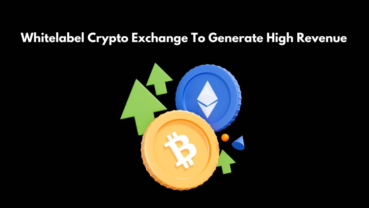Launch Your Own Whitelabel Crypto Exchange To Generate High Revenue