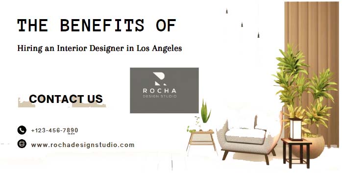The Benefits of Hiring an Interior Designer in Los Angeles