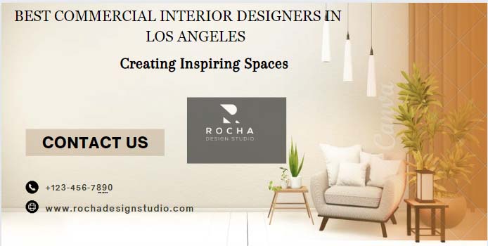 Best Commercial Interior Designers in Los Angeles: Creating Inspiring Spaces