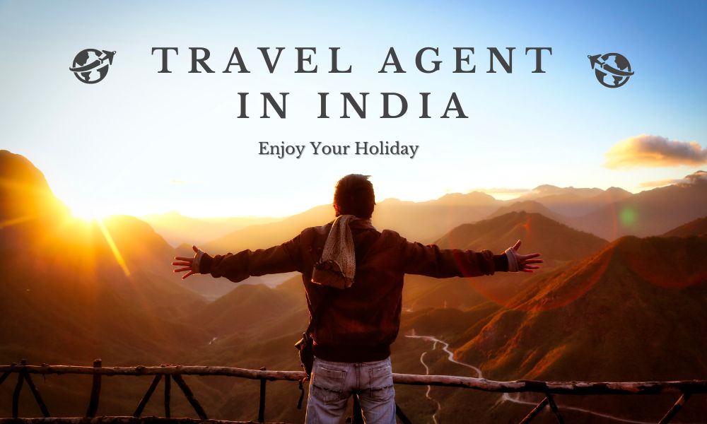 Travel Agents in India: A Comprehensive Guide to Planning a Trip