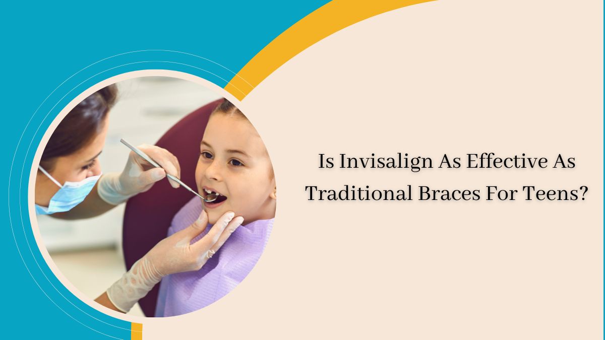 Is Invisalign As Effective As Traditional Braces For Teens?