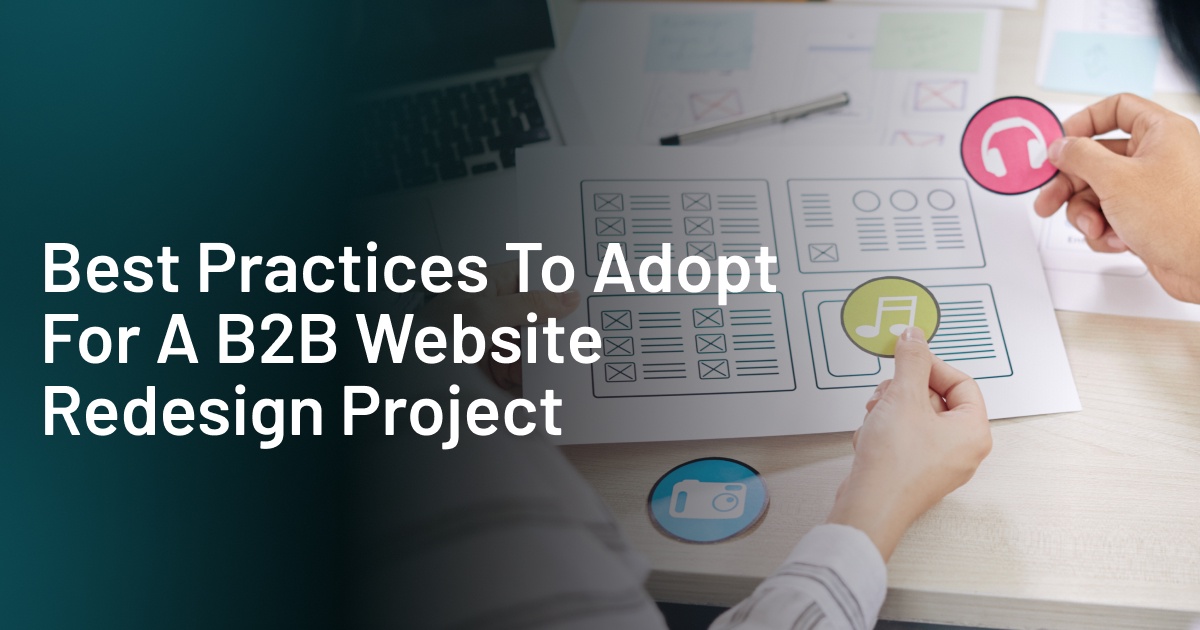 Best Practices To Adopt For A B2B Website Redesign Project