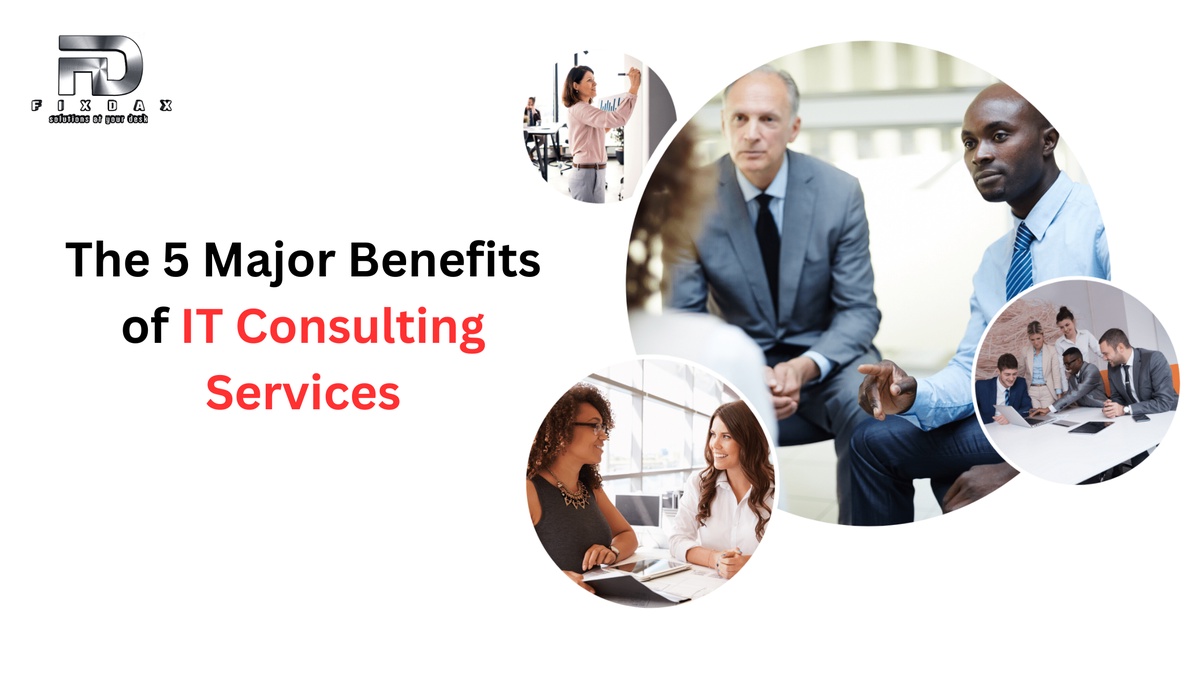 The 5 Major Benefits of IT Consulting Services