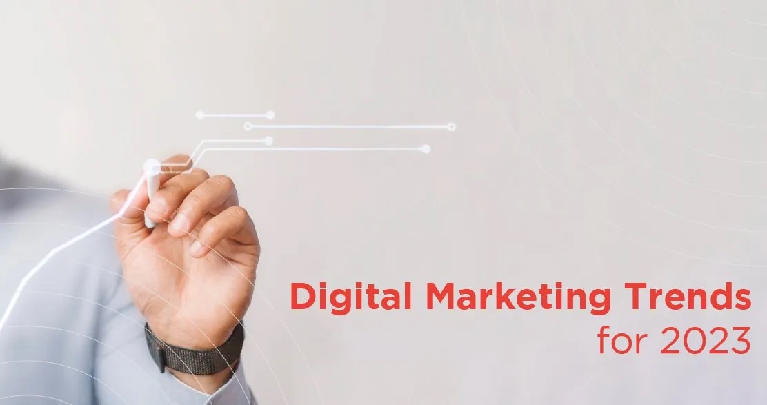 6 Latest Digital Marketing Trends to Watch Out for in 2023