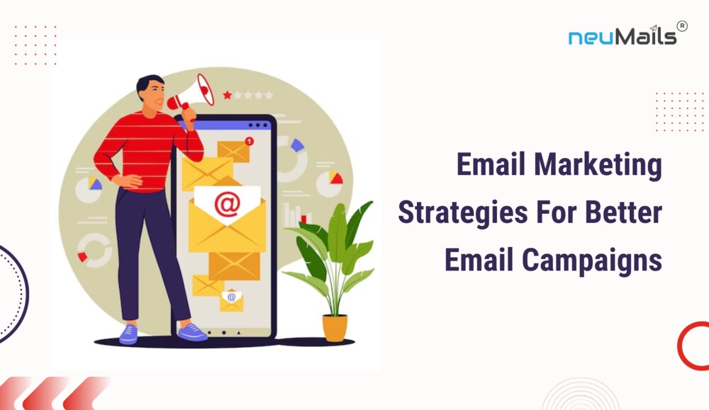 Email Marketing Strategies For Better Email Campaigns