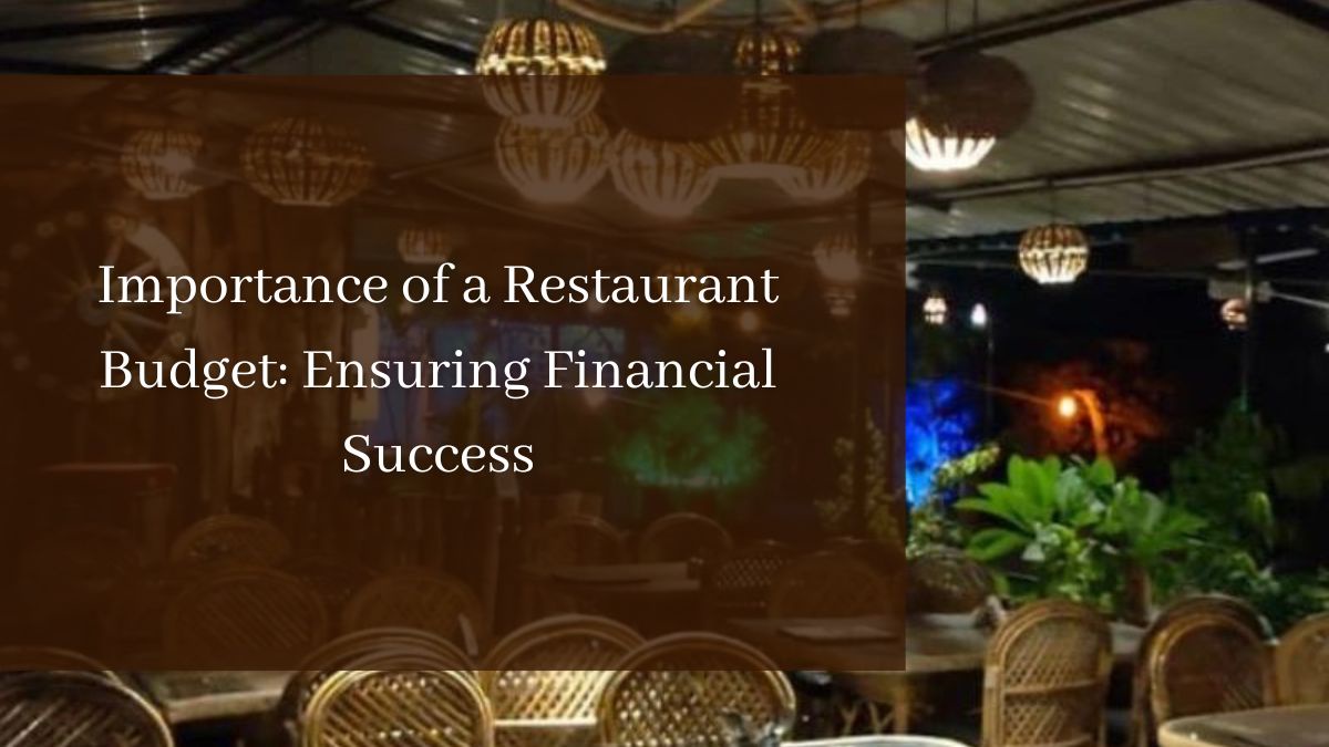 Importance of a Restaurant Budget: Ensuring Financial Success