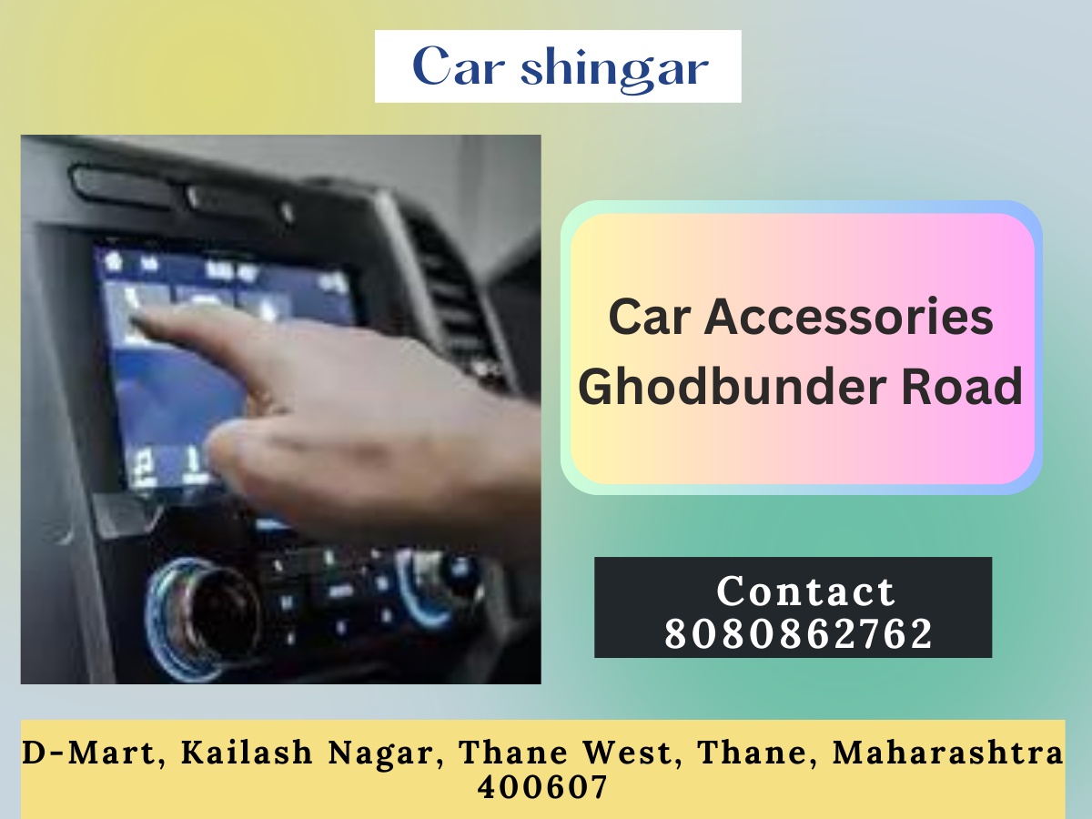 Enhance Your Ride with Car Accessories Ghodbunder Road: Discover Car Shingar