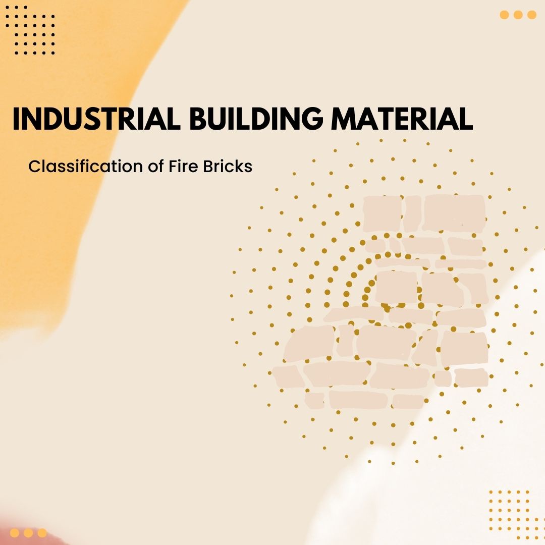 Industrial Building Material: Classification of Fire Bricks