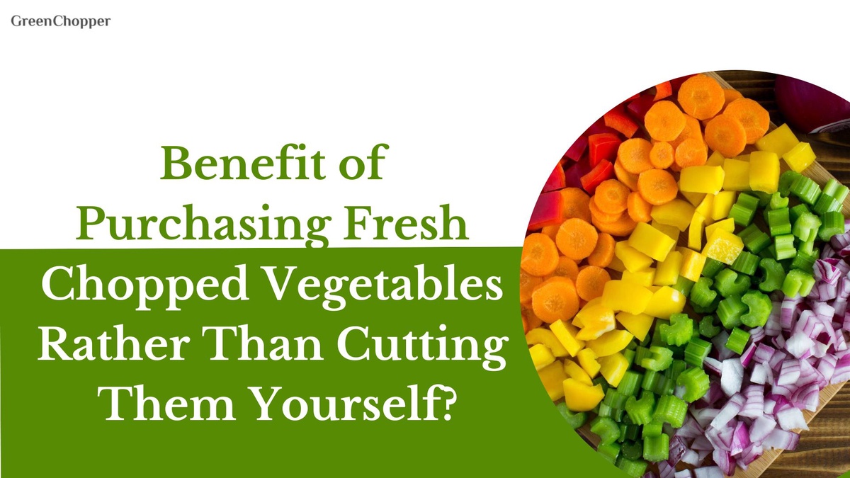Is There Any Benefit To Purchasing Fresh Chopped Vegetables Rather Than Cutting Them Yourself?