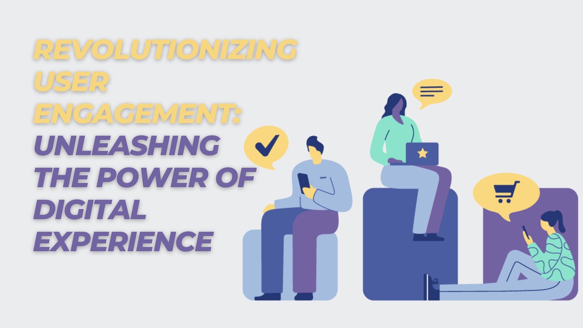 Revolutionizing User Engagement: Unleashing the Power of Digital Experience
