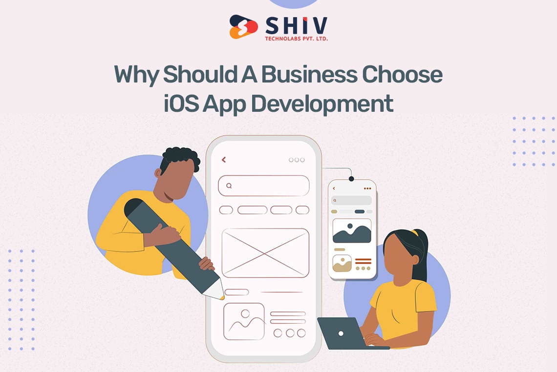 Why Should A Business Choose iOS App Development