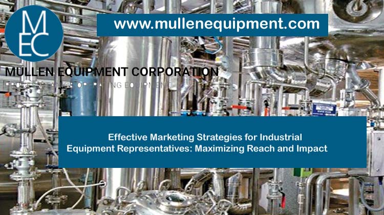 Effective Marketing Strategies for Industrial Equipment Representatives: Maximizing Reach and Impact