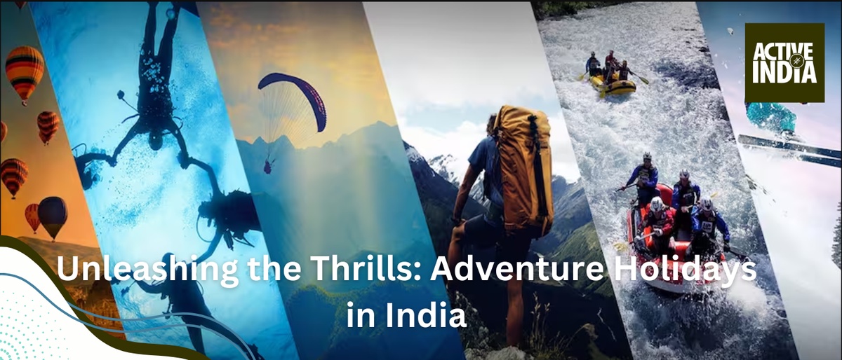 Unleashing the Thrills: Adventure Holidays in India