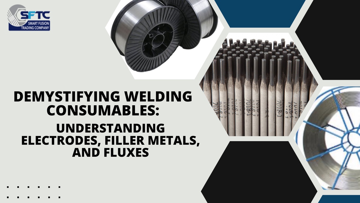 Demystifying Welding Consumables: Understanding Electrodes, Filler Metals, and Fluxes