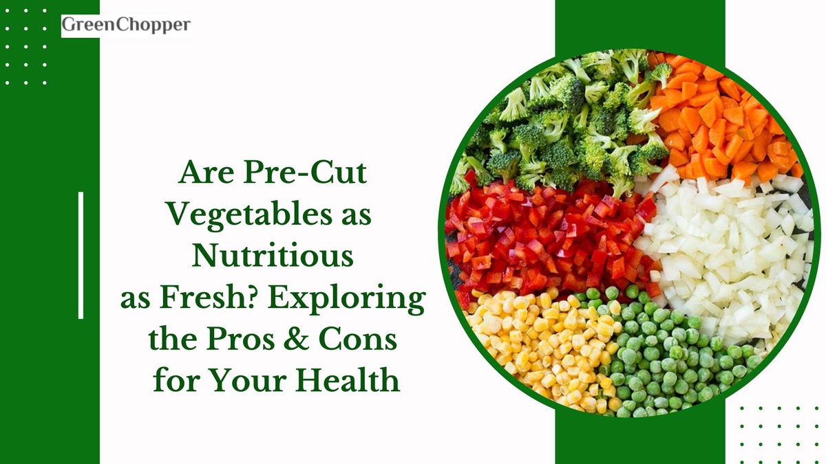 Unraveling the Truth: Are Pre-Cut Vegetables as Nutritious as Fresh? Exploring the Pros and Cons for Your Health