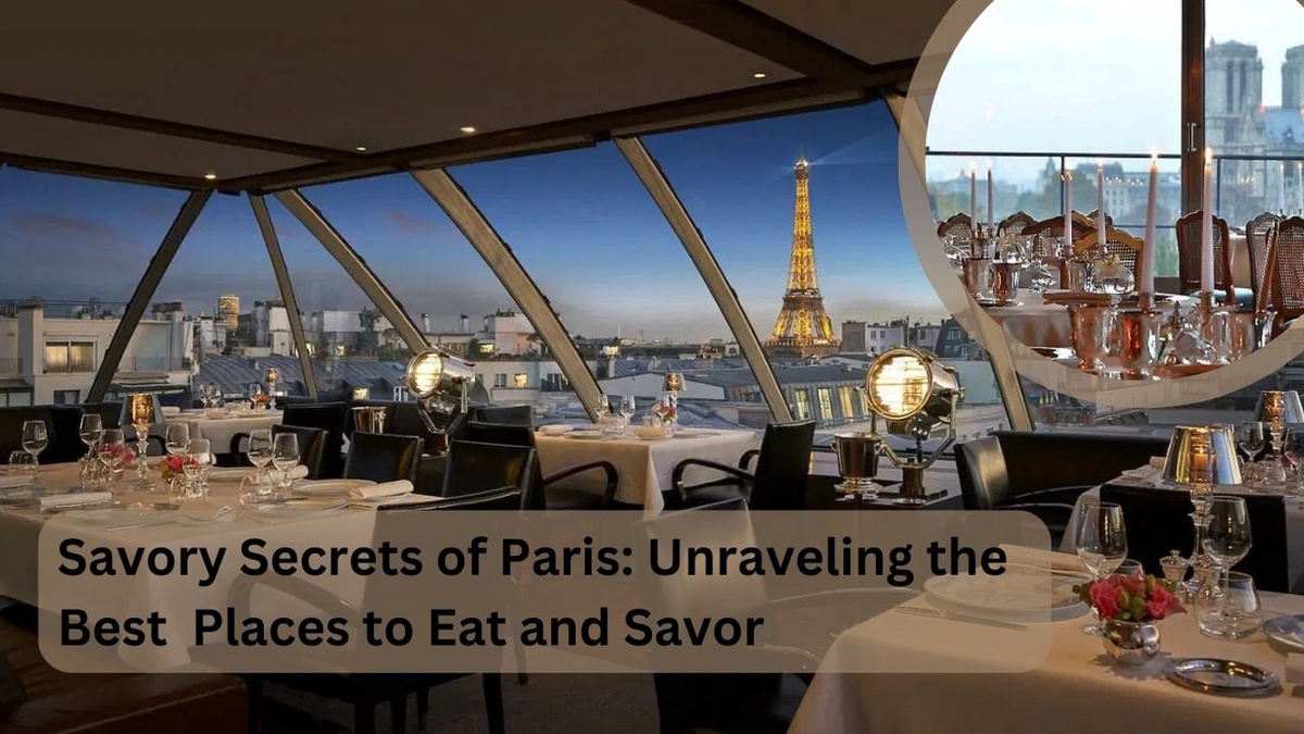 Savory Secrets of Paris: Unraveling the Best Places to Eat and Savor
