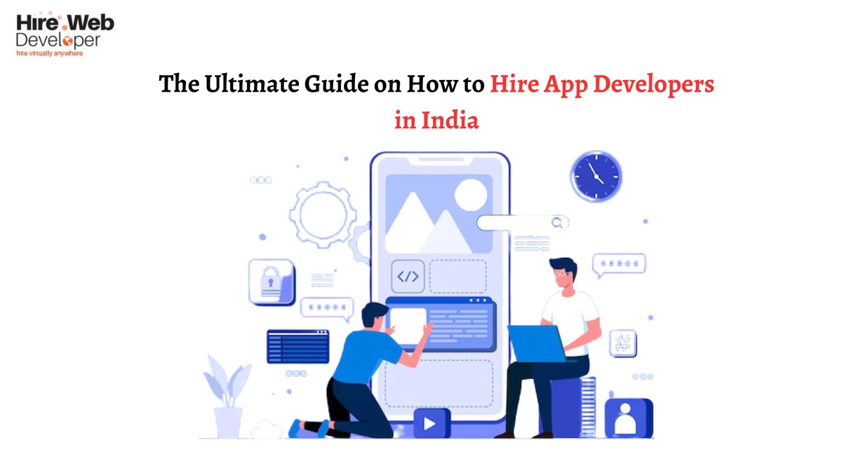The Ultimate Guide on How to Hire App Developers in India
