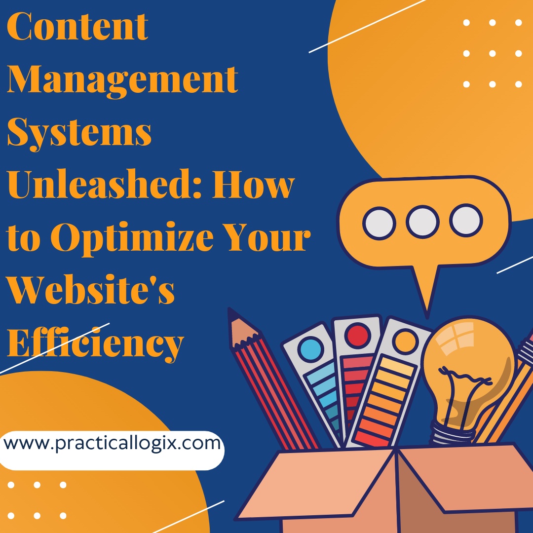 Content Management Systems Unleashed: How to Optimize Your Website's Efficiency