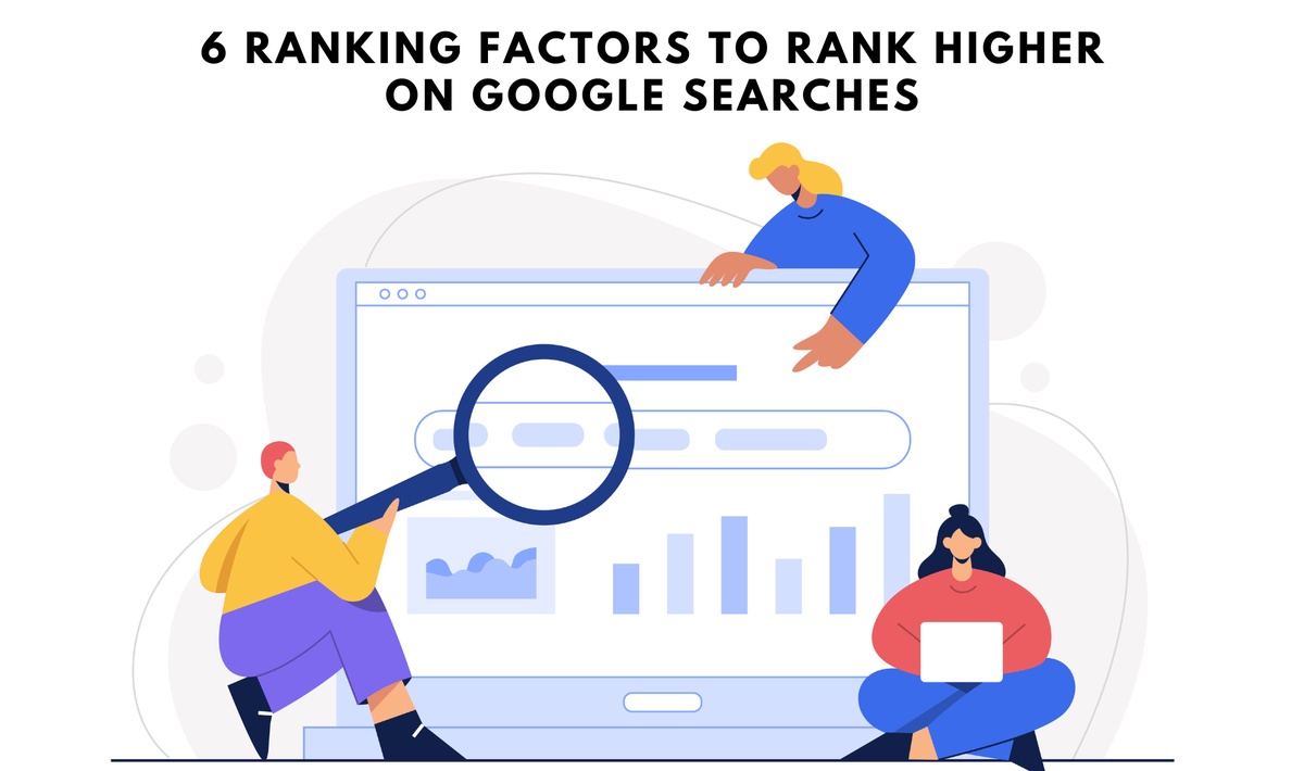 6 Ranking factors to Rank Higher on Google Searches in 2023