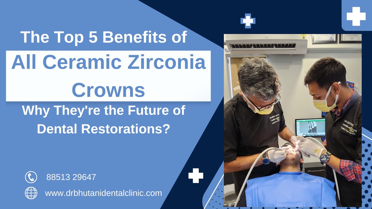 The Top 5 Benefits of All Ceramic Zirconia Crowns: Why They're the Future of Dental Restorations