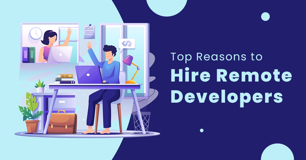 Hiring Remote Developers? 10 Reasons Determine Why It’s Beneficial