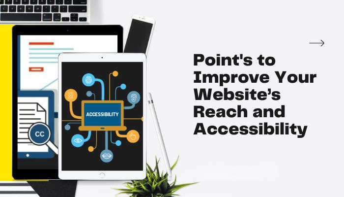 How to Improve Your Website’s Reach and Accessibility?