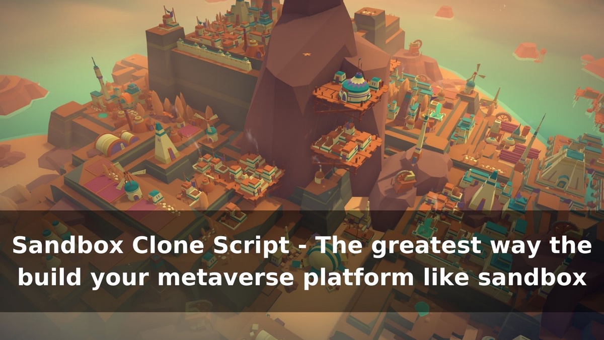 Sandbox Clone Script - The greatest way the build your metaverse platform like sandbox