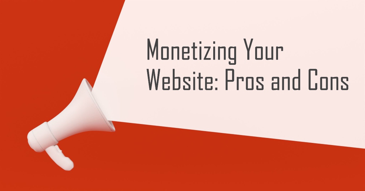 The Pros and Cons of Monetizing Your Website: What You Need to Know