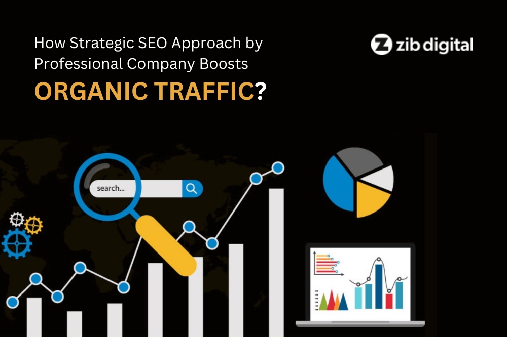 How Strategic SEO Approach by Professional Company Boosts Organic Traffic?
