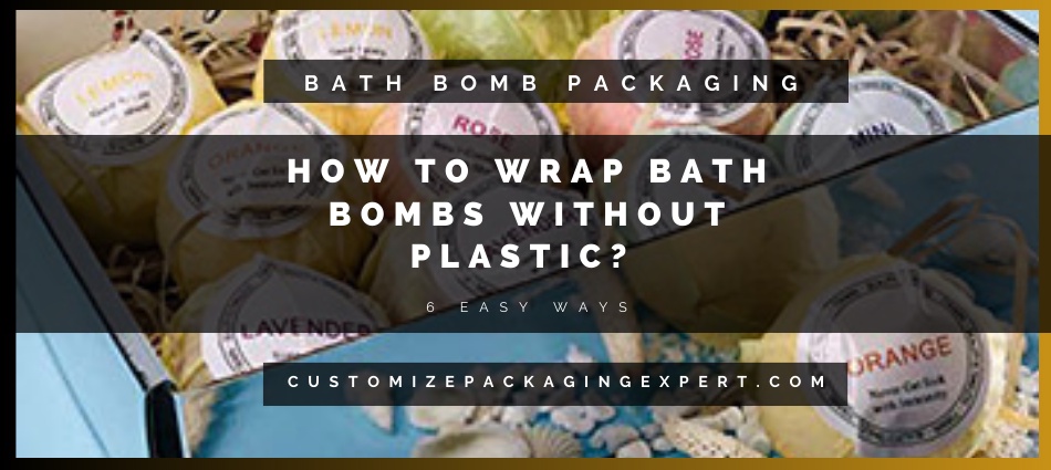 How to Wrap Bath Bombs Without Plastic? 6 Easy Ways