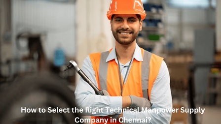 How to Select the Right Technical Manpower Supply Company in Chennai?