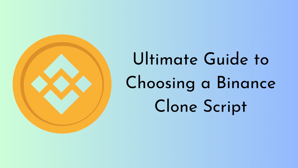 The Ultimate Guide to Choosing a Binance Clone Script