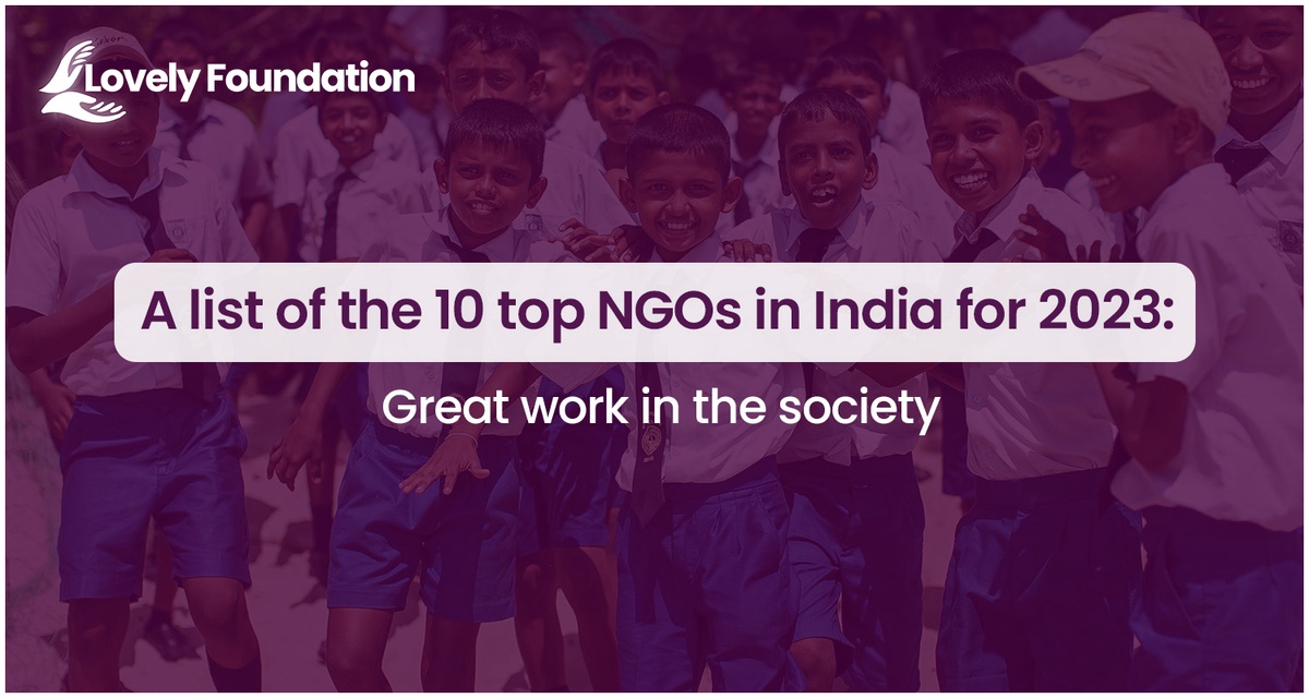 A List of the 10 Top NGOs In India for 2023: Great Work in The Society
